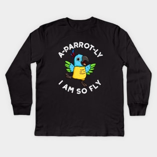 A-parrot-ly I Am So Fly Cute Animal Parrot Pun Kids Long Sleeve T-Shirt